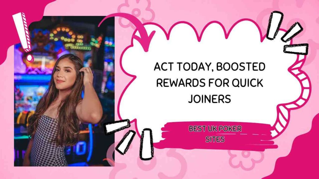 Act today UK poker sites are offering boosted rewards only to quick players