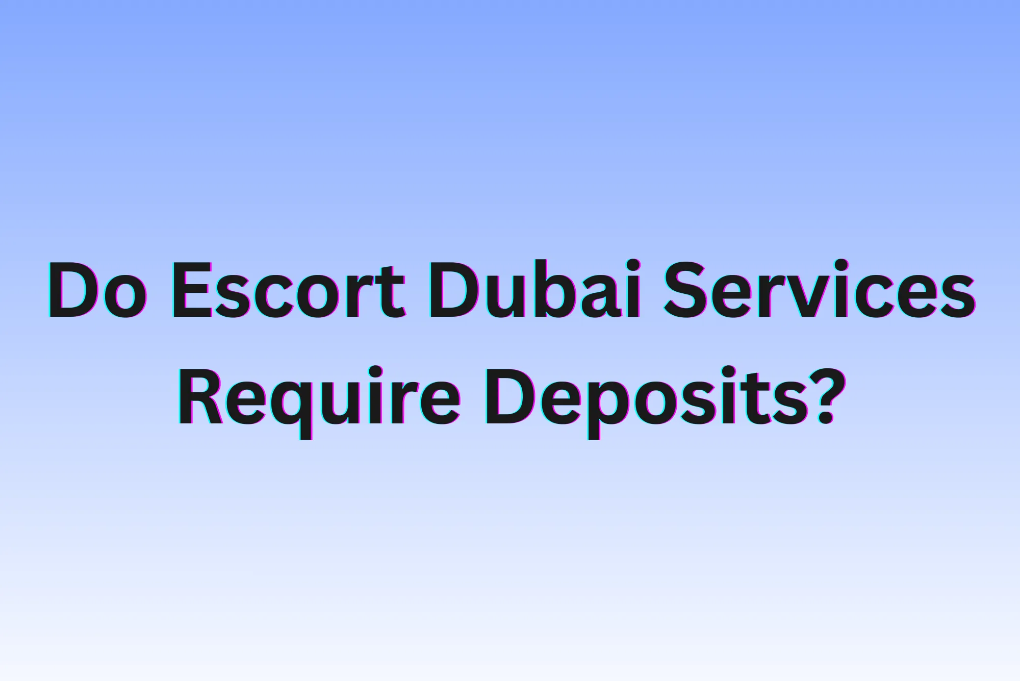 Do Escort Dubai Services Require Deposits