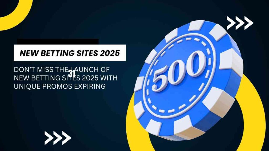 Don’t miss the launch of new betting sites 2025 with unique promos expiring