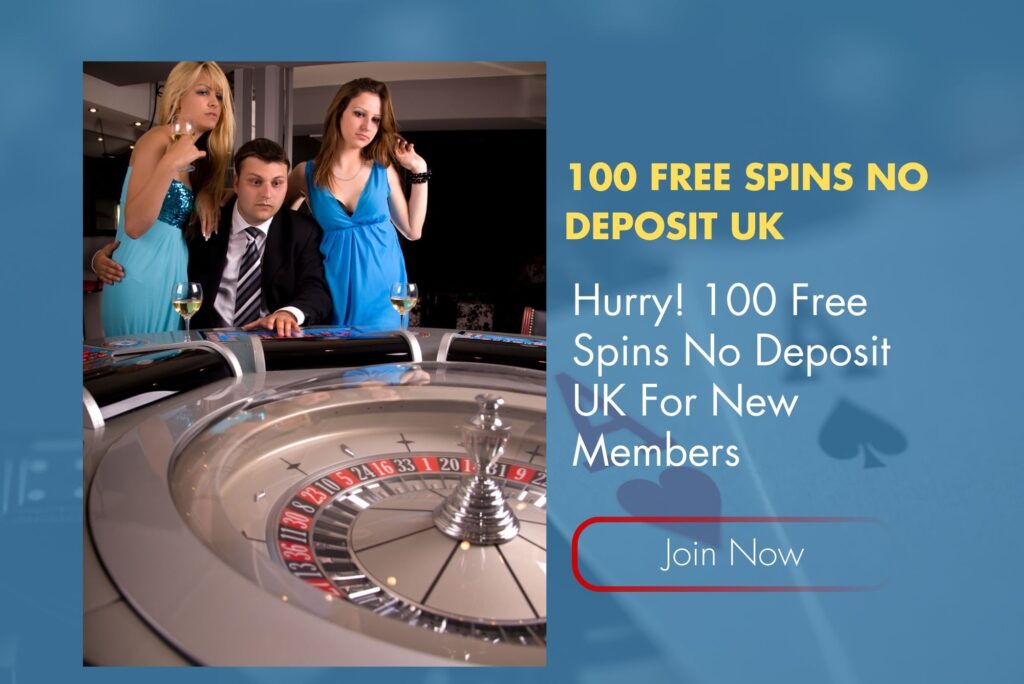 Hurry! 100 Free Spins No Deposit UK For New Members
