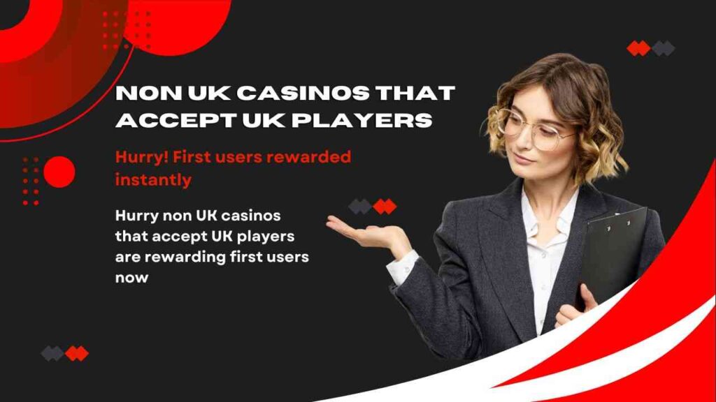 Hurry non UK casinos that accept UK players are rewarding first users now