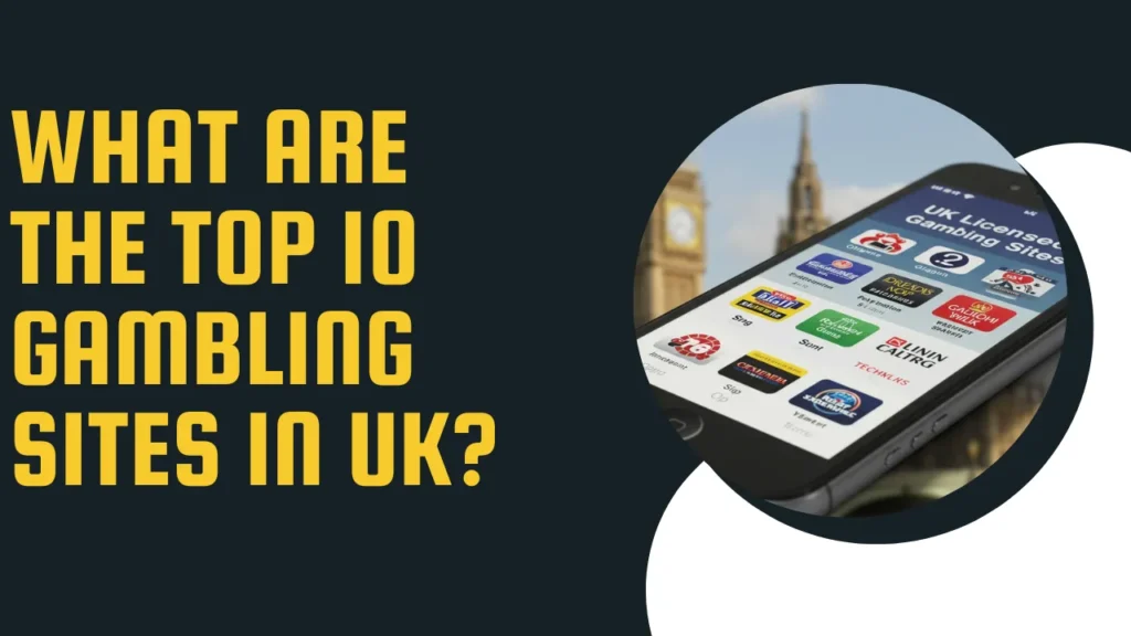 What Are the Top 10 Gambling Sites in UK?