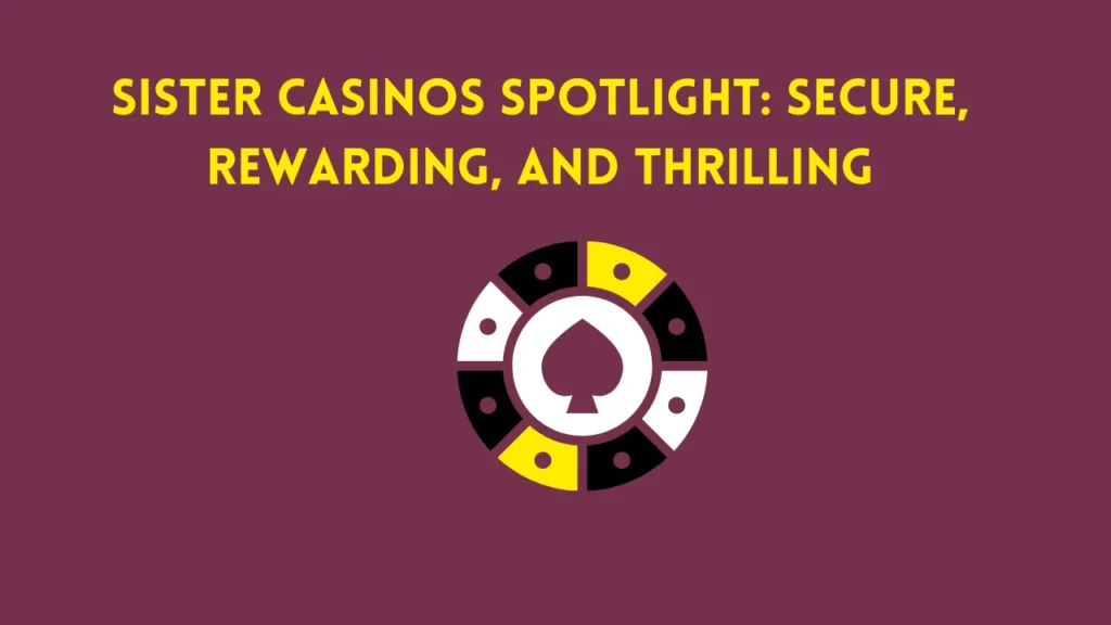 Sister Casinos Spotlight: Secure, Rewarding, and Thrilling