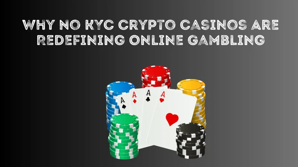 Why No KYC Crypto Casinos Are Redefining Online Gambling